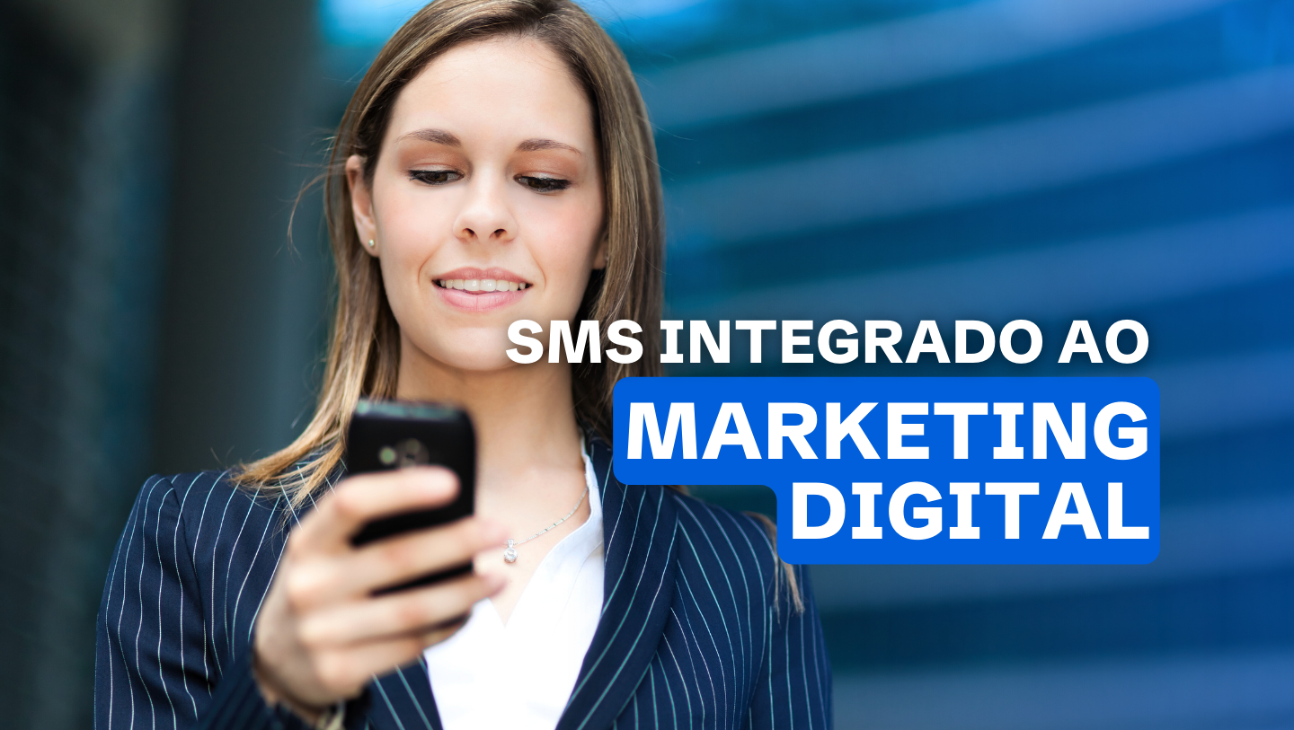Usar o SMS Integrado ao Marketing Digital: Vantagens, Melhores Práticas e Exemplos de Sucesso