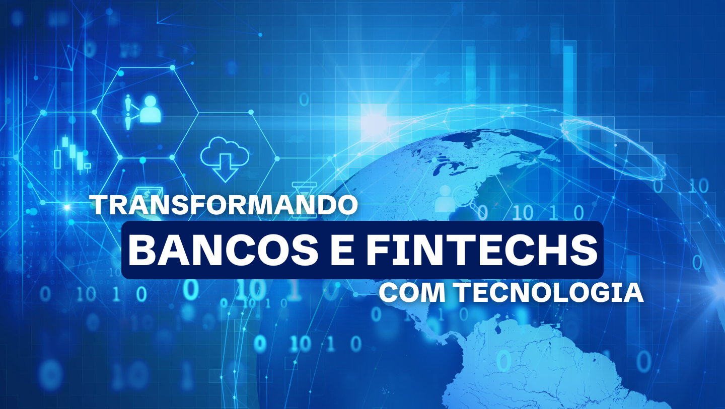 Transformando Bancos e Fintechs com Tecnologia