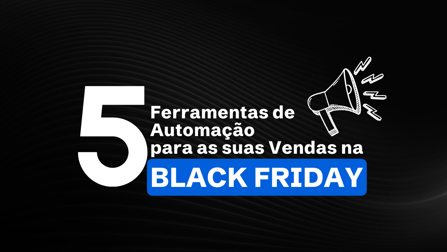 5 Ferramentas Indispensáveis de Automação para Aumentar as Vendas na Black Friday