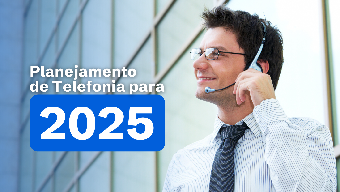 Planejamento de Telefonia para 2025: Estratégias para Suportar o Crescimento do Seu Negócio