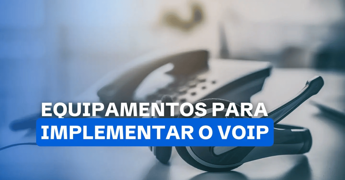 Equipamentos Necessários para Implementar o VoIP